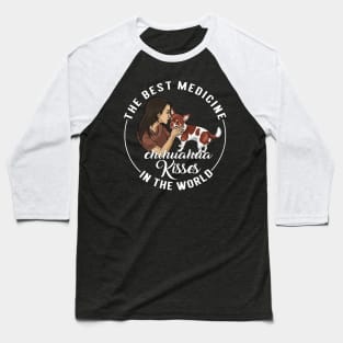 The Best Medicine In The World Is Chihuahua Kisses Baseball T-Shirt